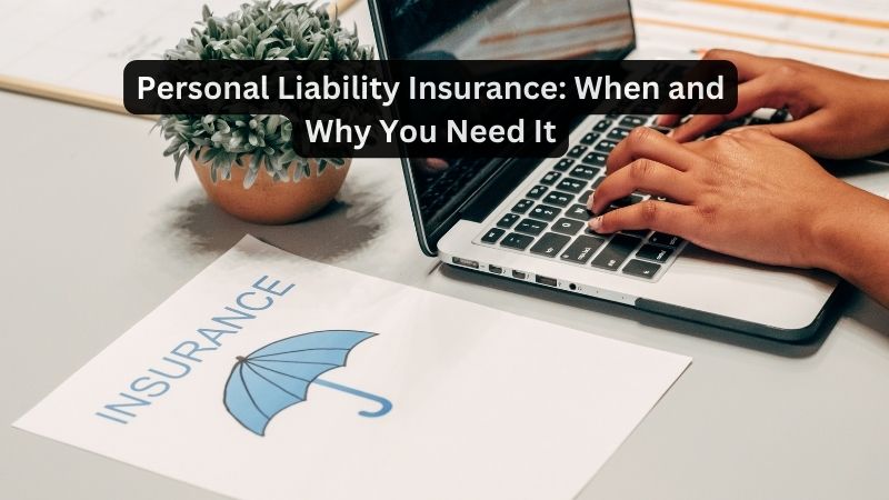 Personal Liability Insurance: When and Why You Need It