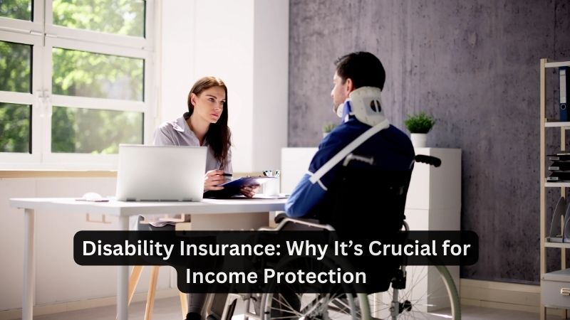 Disability Insurance: Why It's Crucial for Income Protection